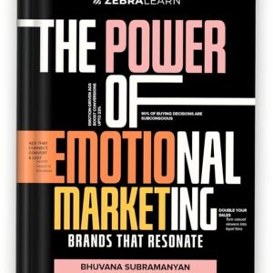 The Power of Emotional Marketing – Brands That Resonate by Bhuvana Subramanyan | 40+ Exclusive Marketing Tools & Templates | 100+ Real-World Case Studies & Examples | ZebraLearn Books